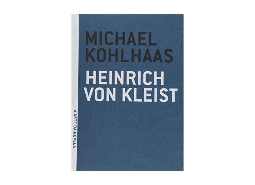 Michael Kohlhass - Col. A Arte da Novela - Kleist, Heinruch Von - 9788561578374