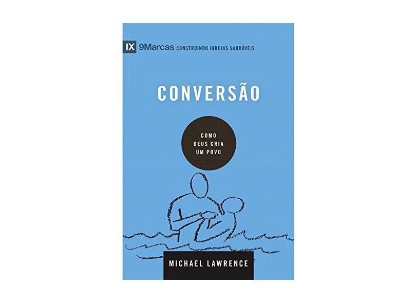 Conversão. Como Deus Cria Um Povo - Série 9 Marcas - Vários Autores - 9788527507882