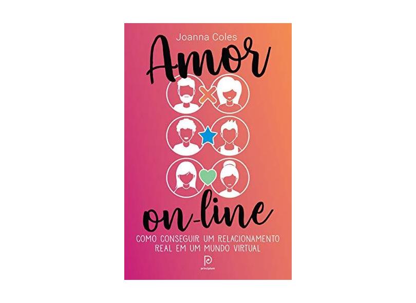 Amor on-line: Como conseguir um relacionamento real em um mundo virtual - Joanna Coles - 9788525066992