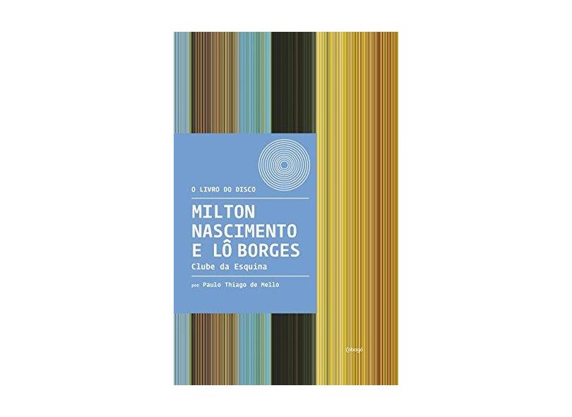 Milton Nascimento e Lô Borges - Clube da Esquina - Paulo Thiago De Mello - 9788555910500