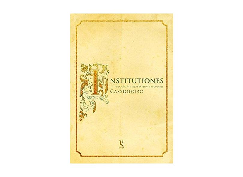 Institutiones. Introdução às Letras Divinas e Seculares - Cassiodoro - 9788594090096