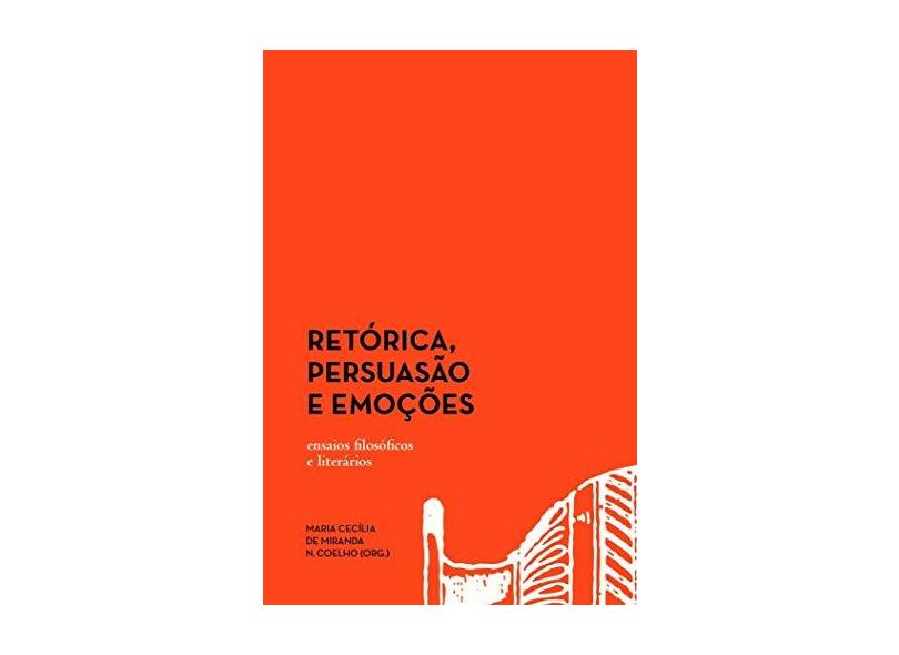 Retórica, Persuasão e Emoções: Ensaios Filosóficos e Literários - Jacyntho Lins Brandão - 9788566786767