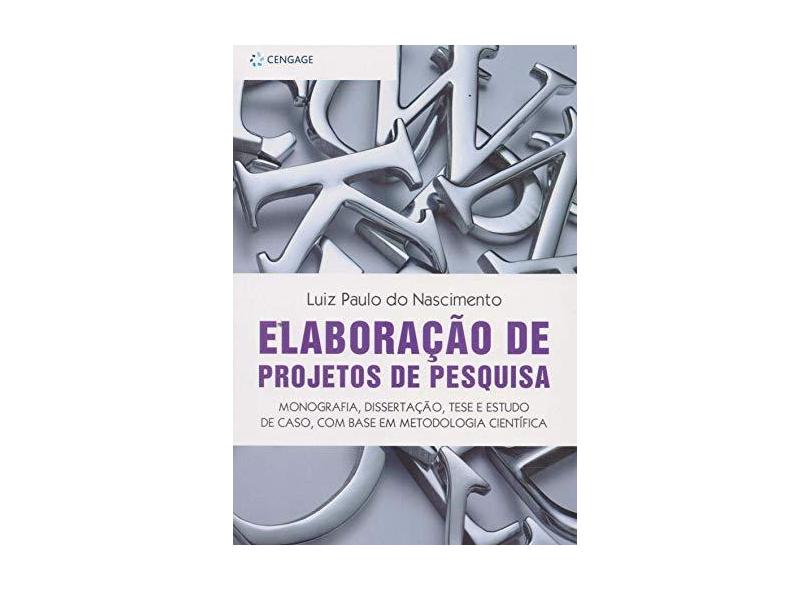 Elaboração de Projetos de Pesquisa - Monografia, Dissertação, Tese e Estudo de Caso, Com Base Em Met - Nascimento, Luiz Paulo Do - 9788522111619