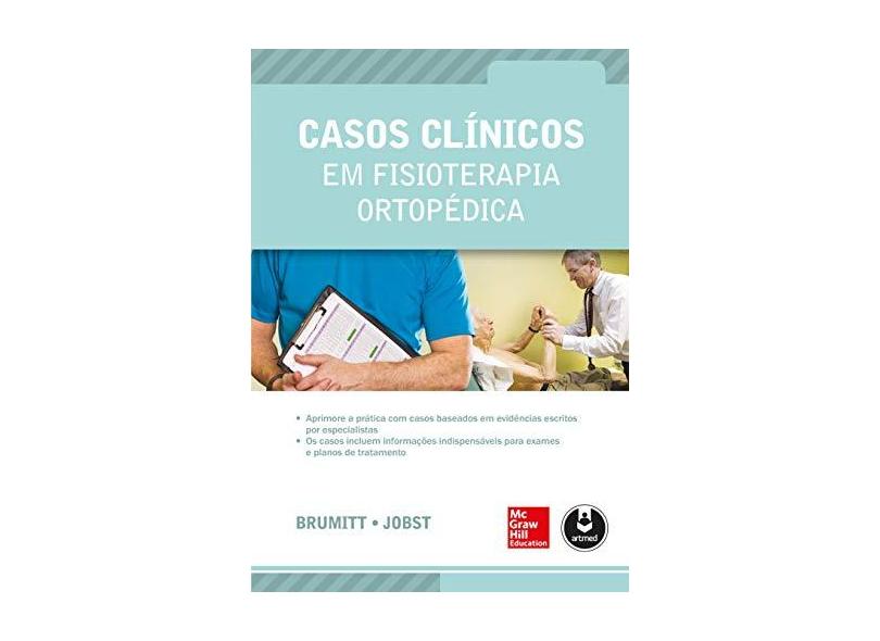 Casos Clínicos Em Fisioterapia Ortopédica - Brumitt, Jason; Jobst, Erin E. - 9788580554212