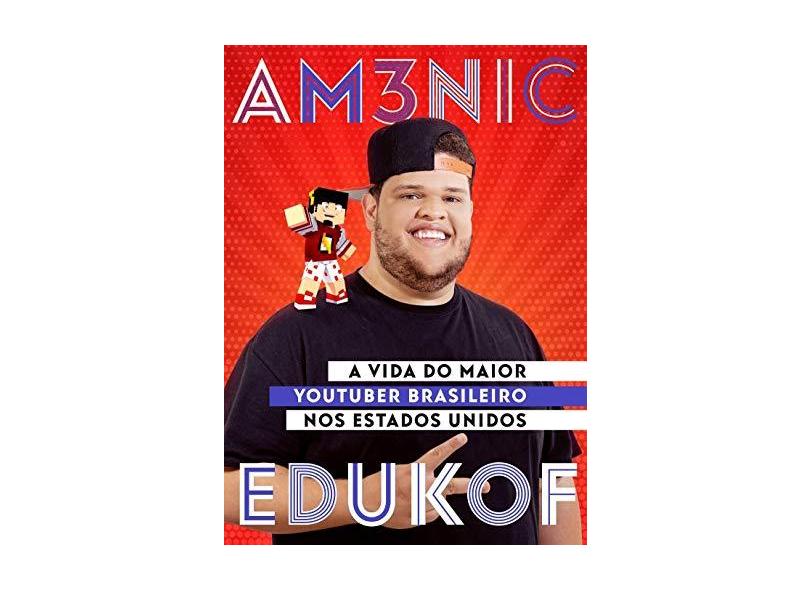 Am3nic X Edukof. A Vida do Maior Youtuber Brasileiro nos EUA - Edukof - 9788582467817