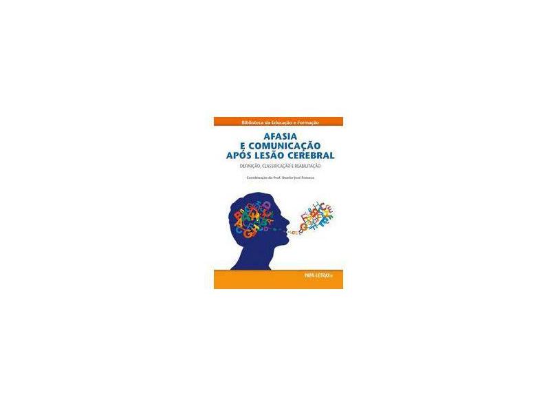 Afasia e Comunicação Após Lesão Cerebral. Definição, Classificação e Reabilitação - Vários Autores - 9789898214652