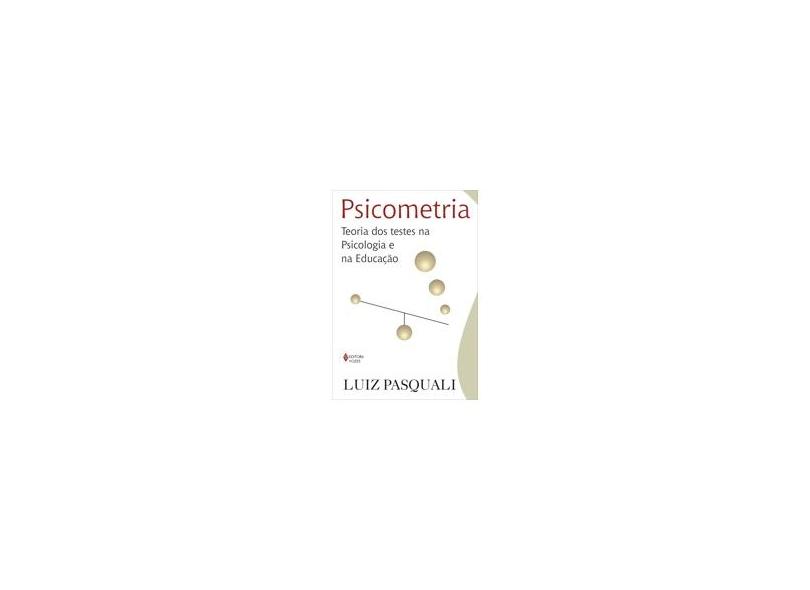 Psicometria - Teoria dos Testes na Psicologia e na Educação - Pasquali, Luiz - 9788532628893