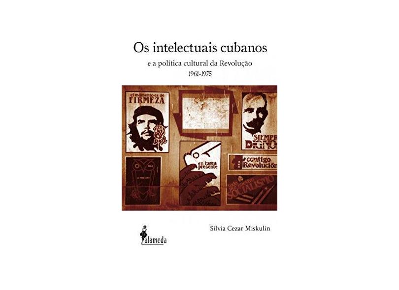 Os Intelectuais Cubanos e a Política Cultural da Revolução 1961 - 1975 - Miskulin, Sílvia Cezar - 9788598325897