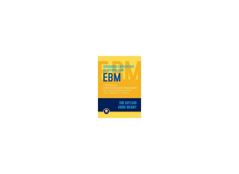 Superando Expectativas de Retorno com Ebm - Copeland, Tom; Dolgoff, Aaron - 9788577800582