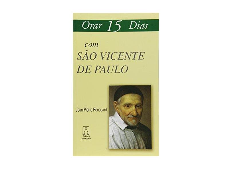 Orar 15 Dias com São Vicente de Paulo - Jean-pierre Renouard - 9788572009294