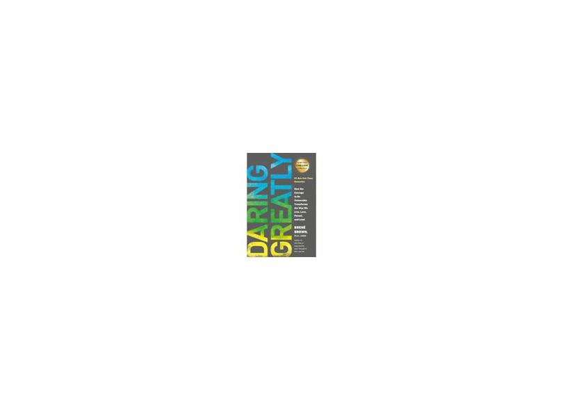 Daring Greatly: How the Courage to Be Vulnerable Transforms the Way We Live, Love, Parent, and L Ead - Capa Comum - 9781592408412