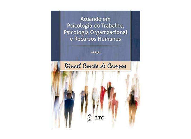 Atuando Em Psicologia do Trabalhando, Psicologia Organizacional e Recursos Humanos - 2ª Ed. 2017 - Dinael Campos; - 9788521632603
