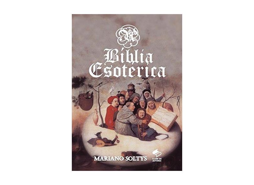 A Bíblia Esotérica - Mariano Soltys - 9788592406691