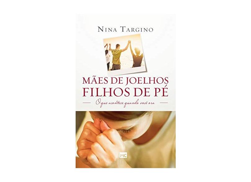 Mães de Joelho, Filhos de Pé - Targino, Nina - 9788543300900