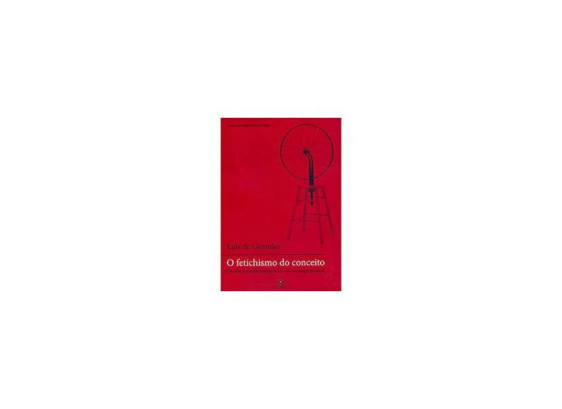 O Fetichismo do Conceito: Limites do Conhecimento Teórico na Investigação Social - Luis De Gusmão - 9788574751986