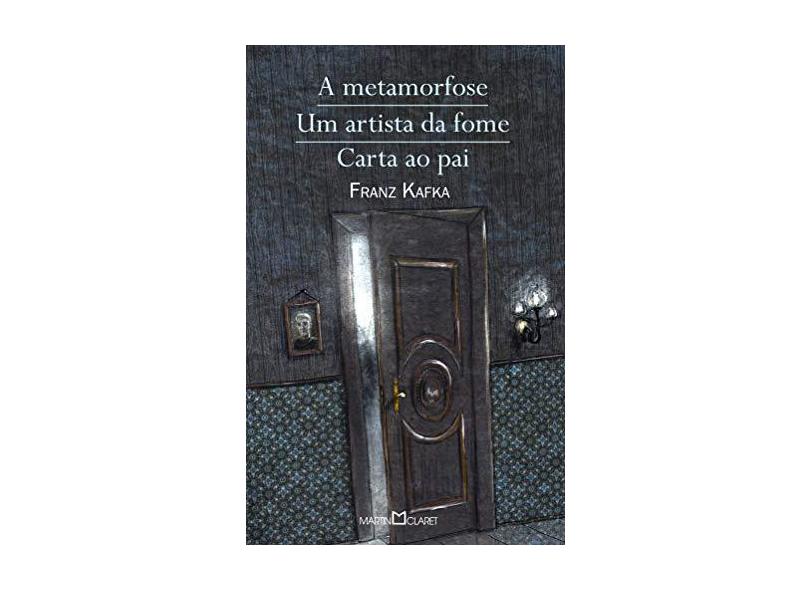 A Metamorfose/ Um Artista Da Fome / Carta Ao Pai - Franz Kafka - 9788572328524