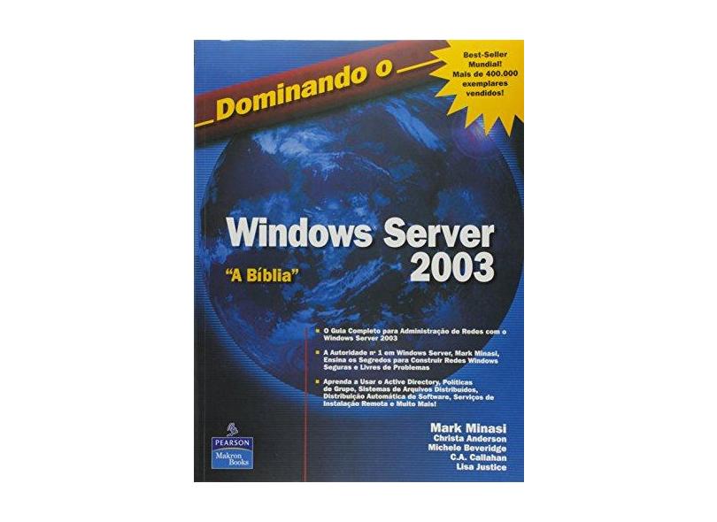 Dominando O Windows 2003 Server - A Biblia - Mark^anderson, Christa^beveridge, Michele^ Minasi - 9788534615198