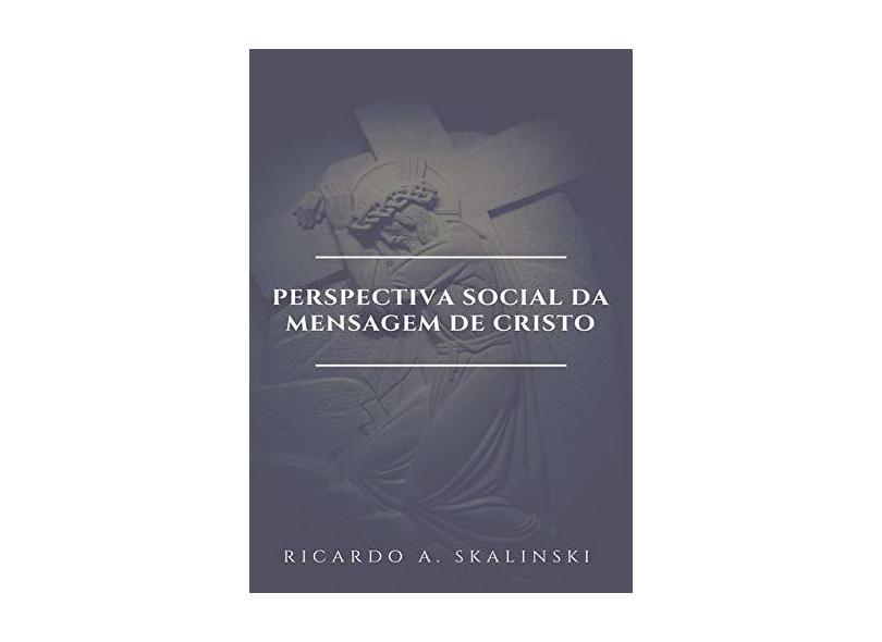 Perspectiva Social da Mensagem de Cristo - Ricardo A. Skalinski - 9788545513100