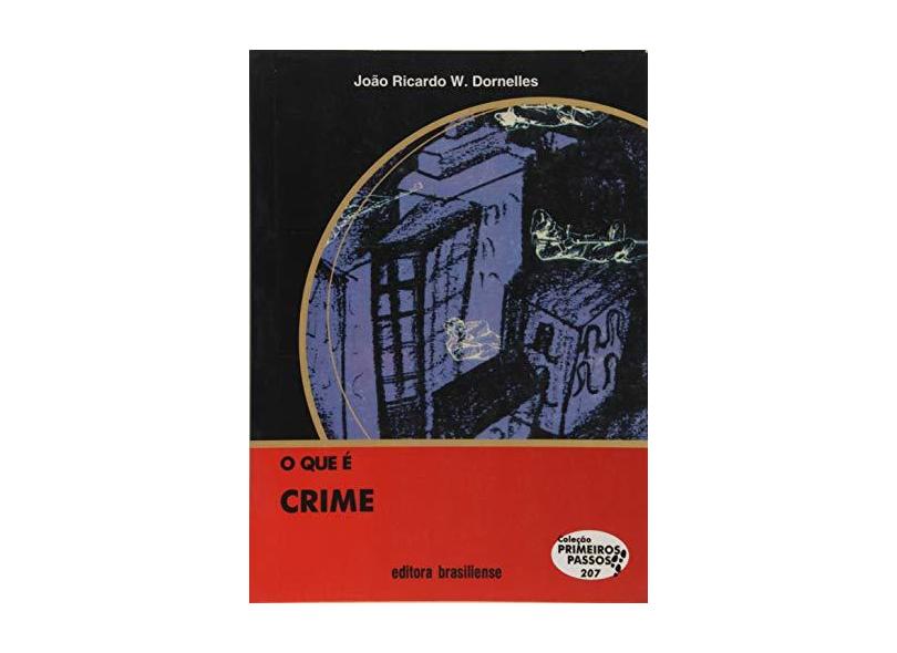 O que É Crime - Volume 207. Coleção Primeiros Passos - João Ricardo W. Dornelles - 9788511012071