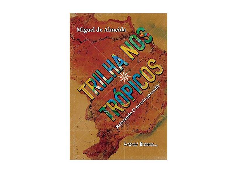 Trilha nos Trópicos - Refazendo o Turista Aprendiz - Almeida, Miguel - 9788589052818