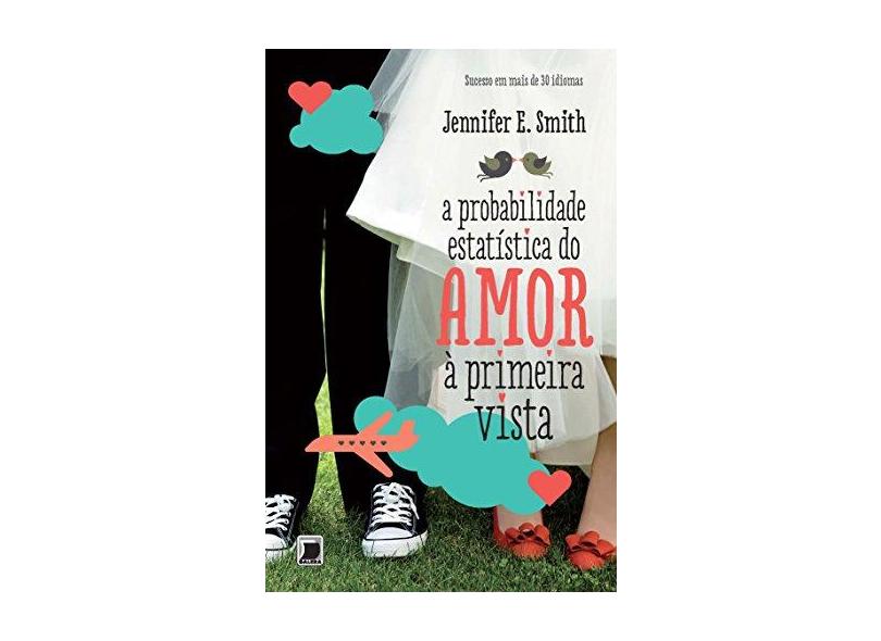 A Probabilidade Estatística do Amor Á Primeira Vista - Jennifer E. Smith - 9788501095442