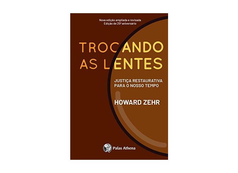 Trocando As Lentes - Um Novo Foco Sobre o Crime e A Justiça - Zehr, Howard - 9788560804054