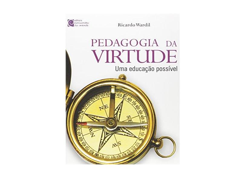 Pedagogia da Virtude. Uma Educação Possível - Ricardo Wardil - 9788561401092