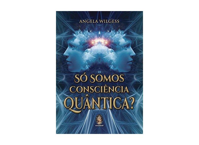 Só Somos Consciência Quântica - Wilgess, Angela - 9788537010808