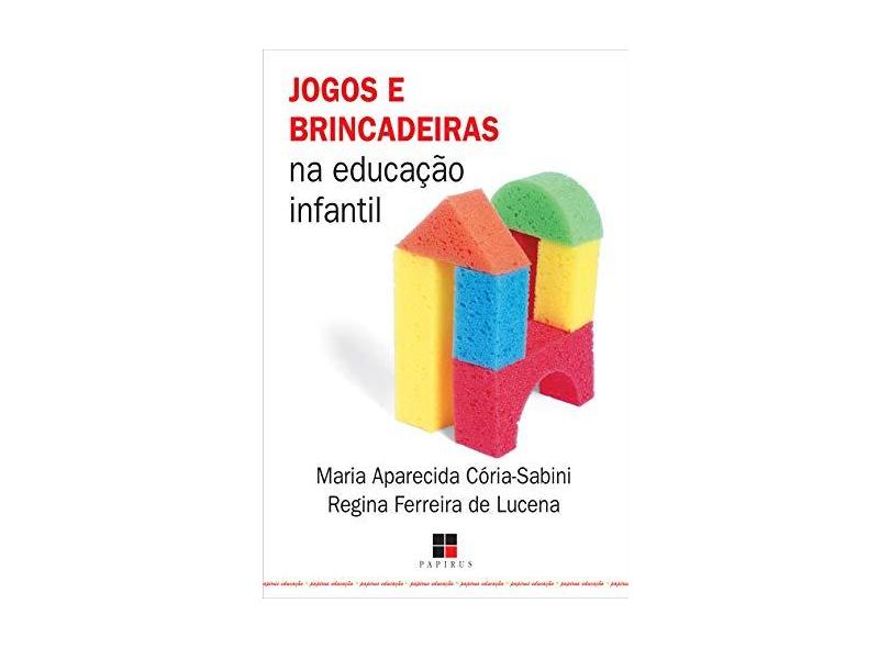 Jogos e Brincadeiras na Educação Infantil - Cória-sabini, Maria Aparecida - 9788530807474