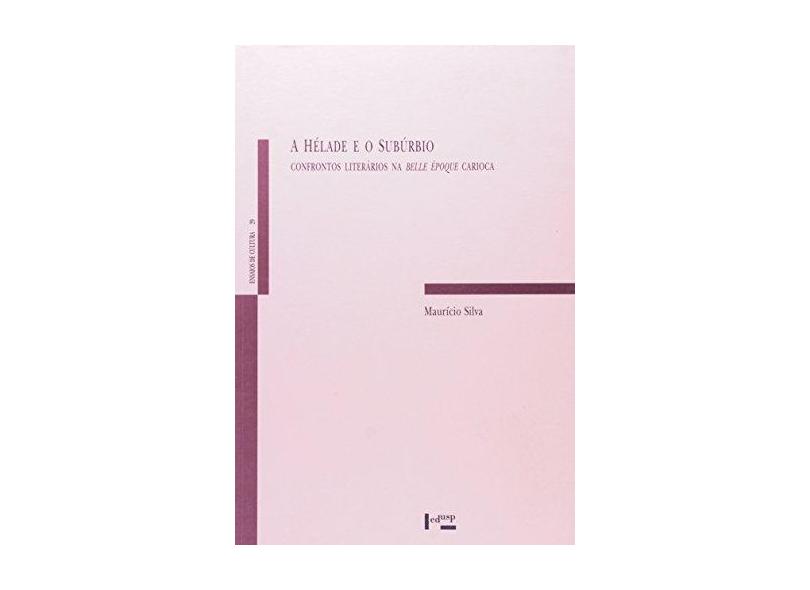 A Helade E O Suburbio. Confrontos Literarios Na Belle Epoque Carioca - Capa Comum - 9788531409189