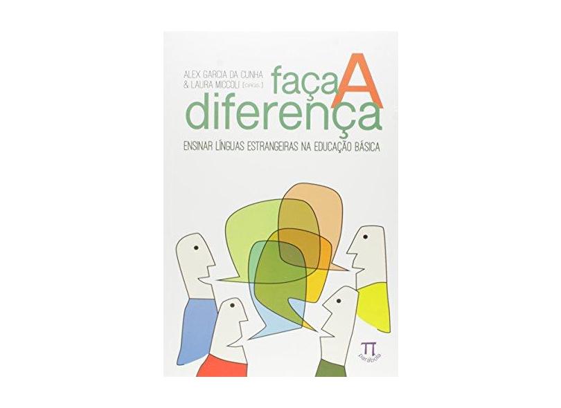 Faça a Diferença. Ensinar Línguas Estrangeiras na Educação Básica - Ana Maria Ferreira Barcelos - 9788579341199