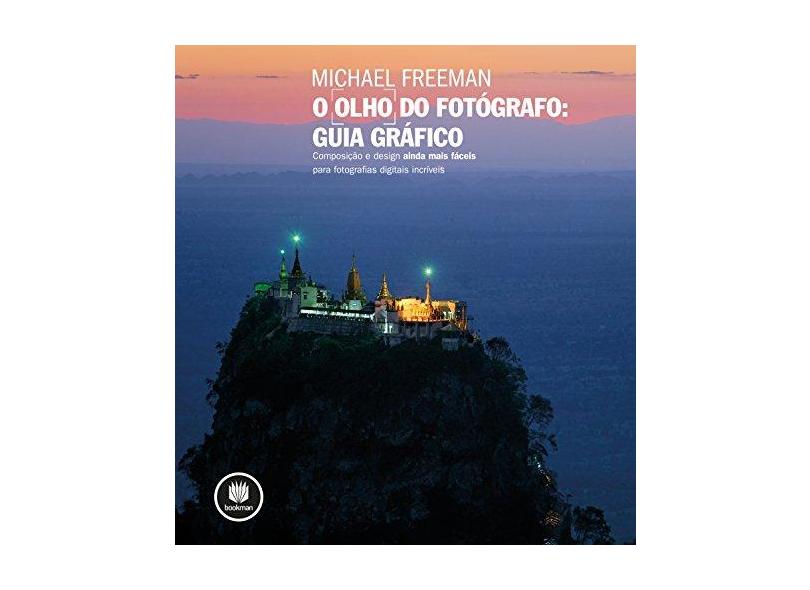 O Olho do Fotógrafo: Guia Gráfico - Michael Freeman - 9788582603260
