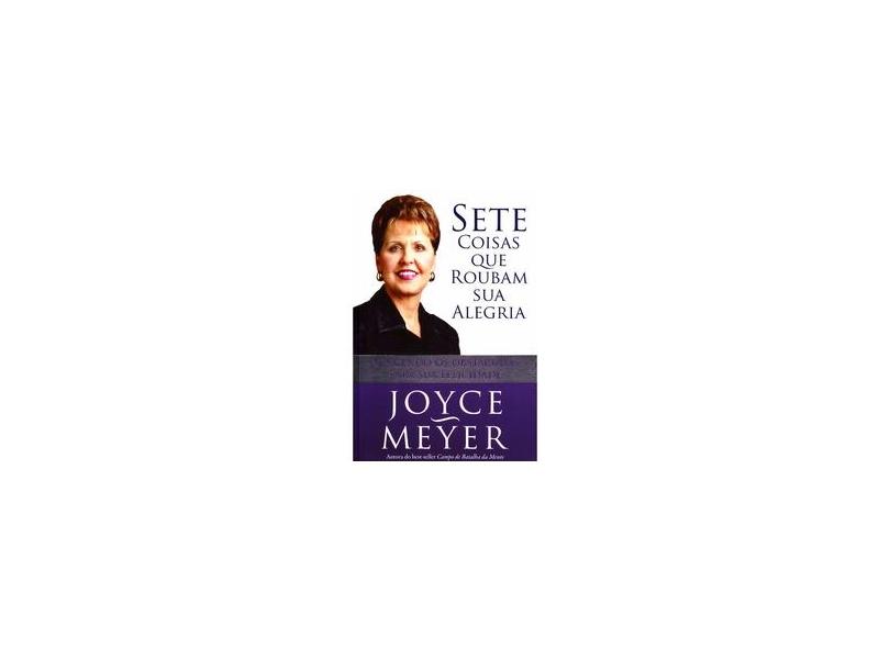 Sete Coisas que Roubam Sua Alegria - Meyer, Joyce - 9788561721268