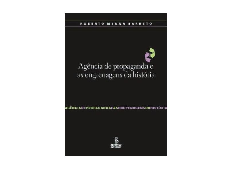 Agência de Propaganda e as Engrenagens da História - Roberto Menna Barreto - 9788532302823