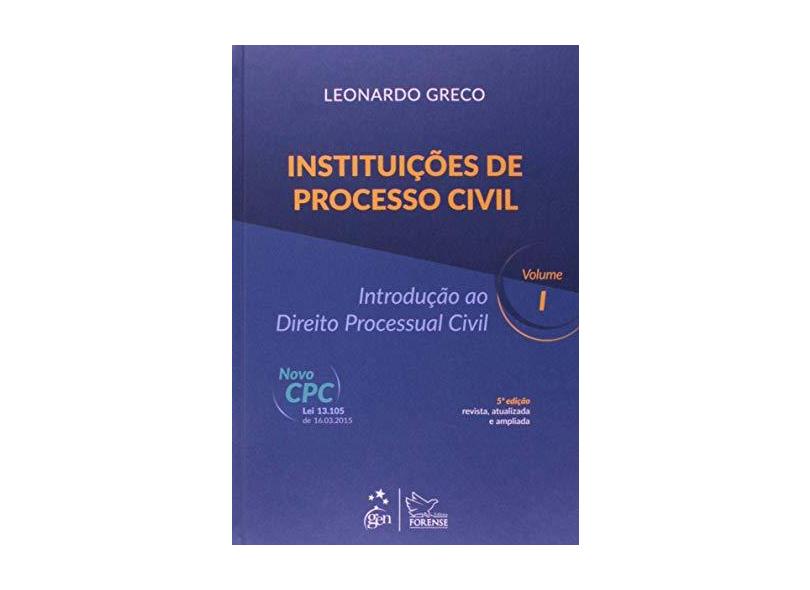 Instituições de Processo Civil - Introdução ao Direito Processual Civil - Vol. I - 5ª Ed. 2015 - Greco, Leonardo - 9788530963743