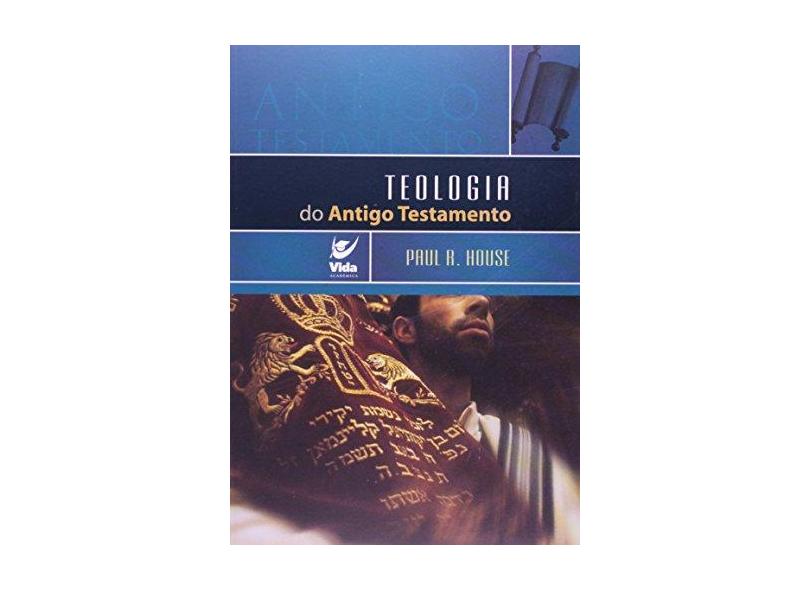 Teologia do Antigo Testamento - Paul House - 9788573678499
