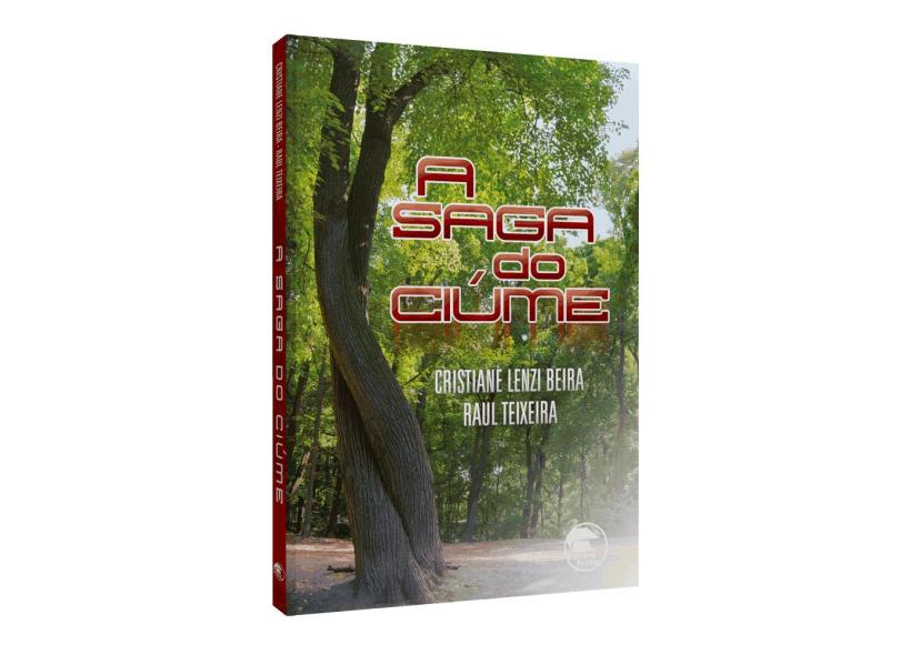 A Saga do Ciúme - Teixeira, Raul;beira, Cristiane Lenzi; - 9788583850106