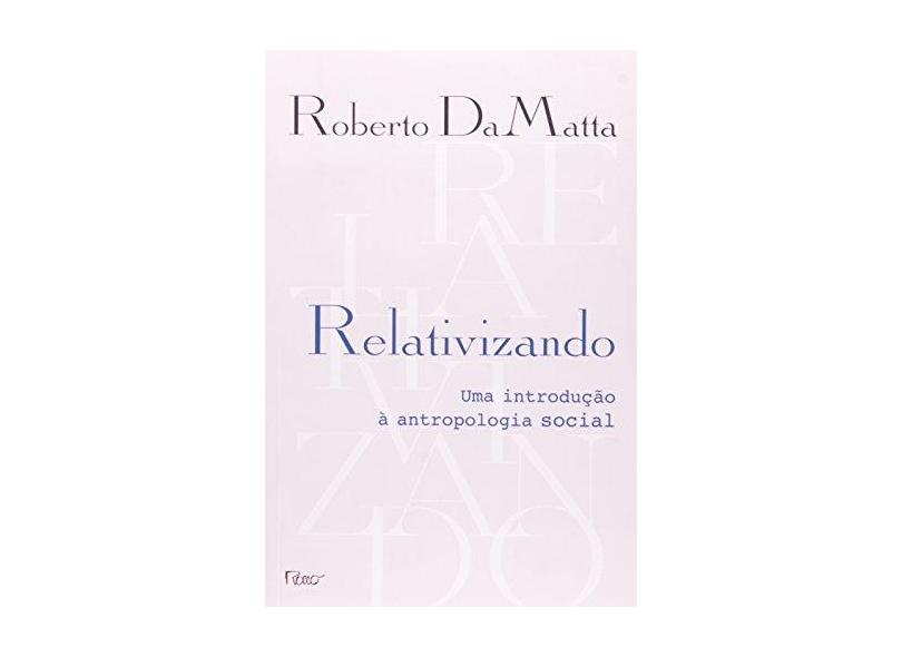 Relativizando - Uma Introdução À Antropologia Social - Damatta, Roberto - 9788532501547