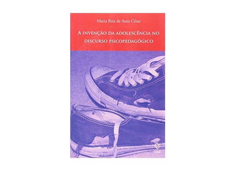 A Invenção da Adolescência no Discurso Psicopedagógico - César, Maria Rita De Assis - 9788571398429