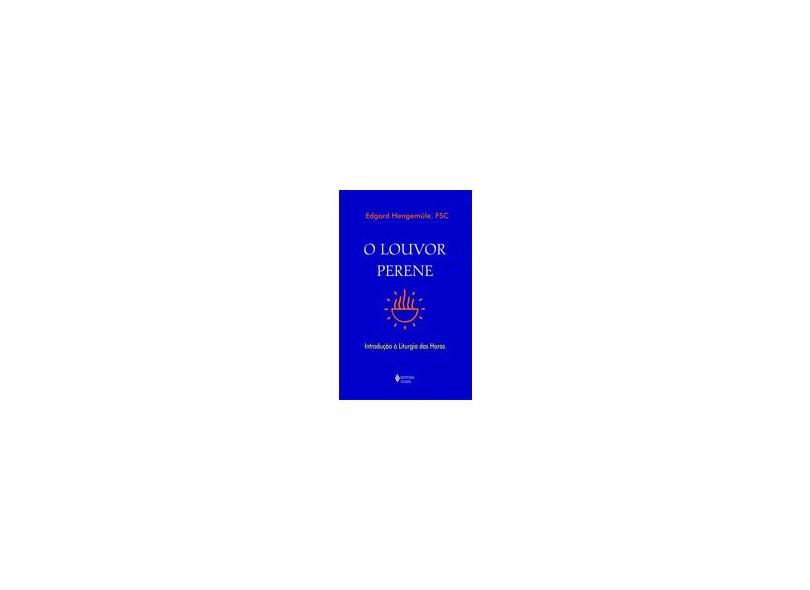 O Louvor Perene: Introdução à Liturgia das Horas - Edgard Hengemüle - 9788532634269