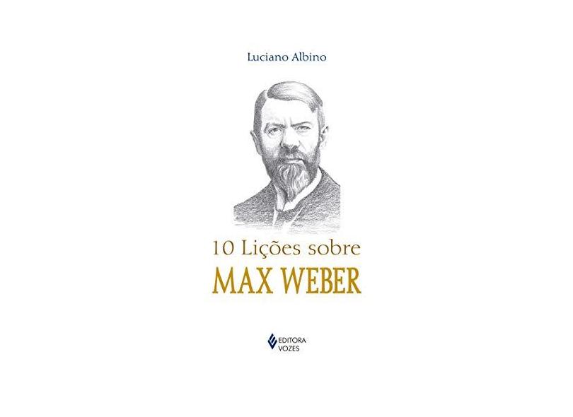 10 Lições Sobre Max Weber - Luciano Albino - 9788532651563