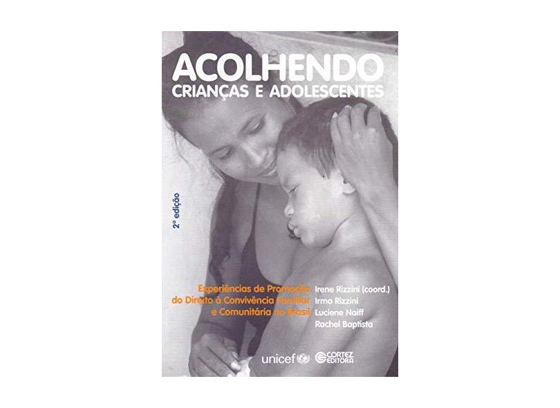 Acolhendo Crianças e Adolescentes - Rizzini, Irene; Outros; Naiff, Luciene - 9788524912306
