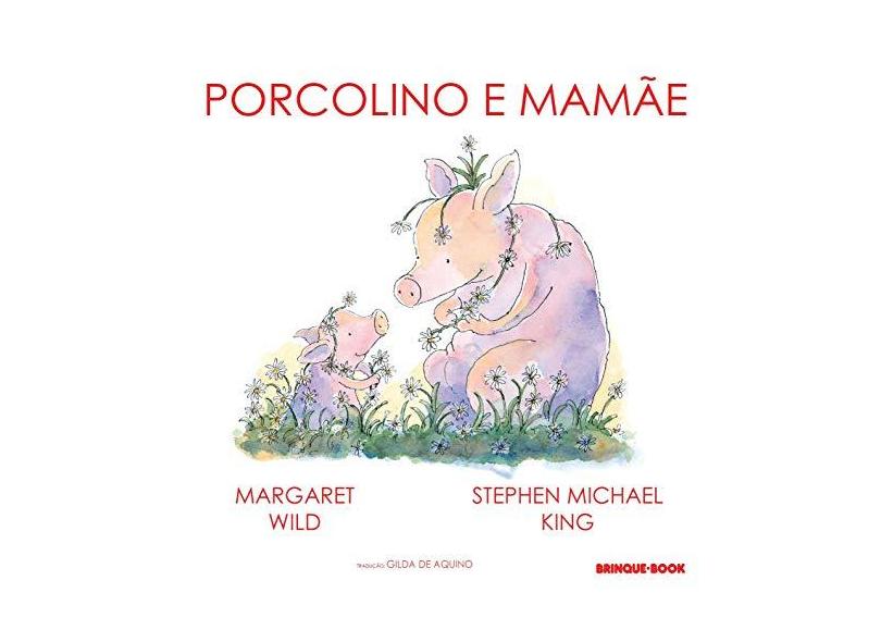 Porcolino e a Mamãe - Wild, Margaret; King, Stephen Michael - 9788574122496