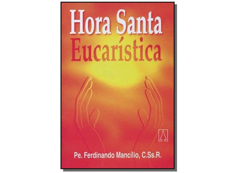 Hora Santa Eucarística - Ferdinando Mancilio - 9788572004442