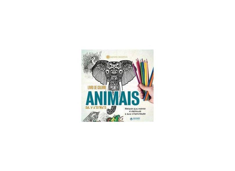 Livro de Colorir - Animais Silvestres - Relaxe Sua Mente e Estimule A Sua Criatividade - Publicações, Discovery - 9788584170760