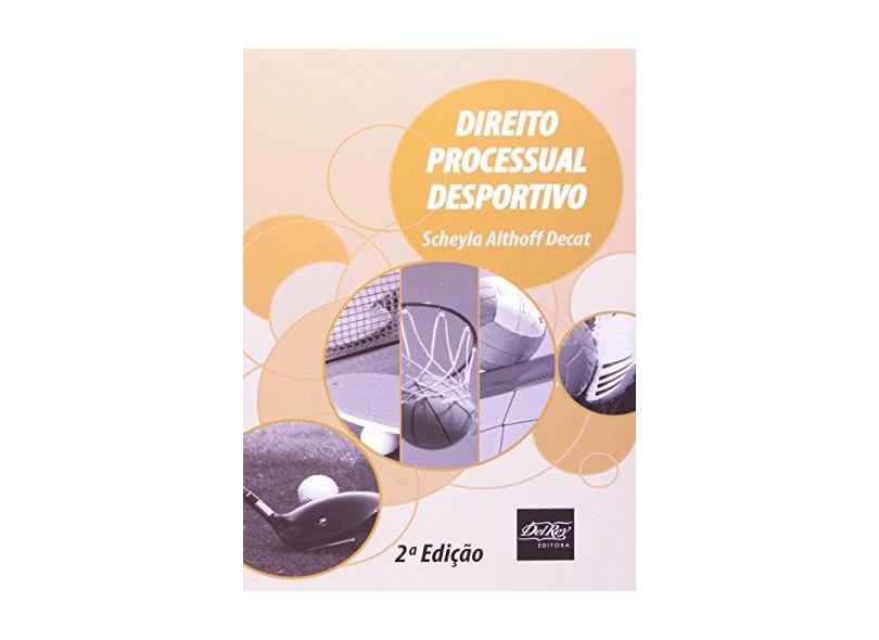 Direito Processual Desportivo - 2ª Ed. 2014 - Decat, Scheyla Althoff - 9788538403241