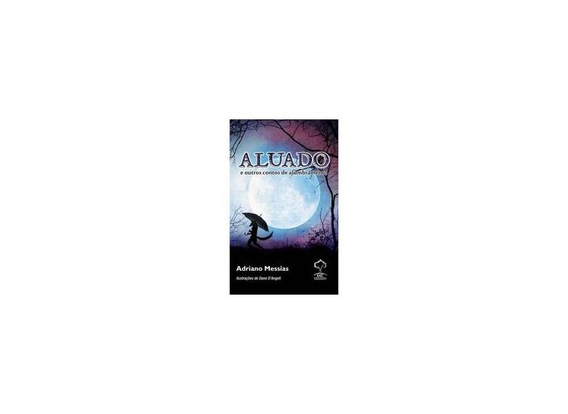 Aluado e Outros Contos de Alumbramento - Messias, Adriano - 9788578552244