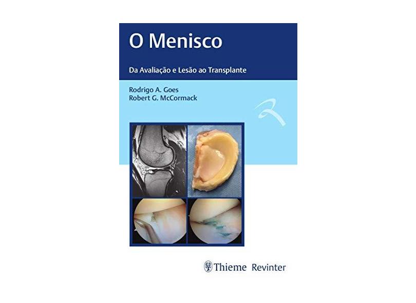 O Menisco: da Avaliação e Lesão ao Transplante - Rodrigo A. Goes - 9788554650391