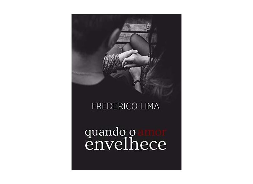 Quando o Amor Envelhece - Frederico Lima - 9788592435400