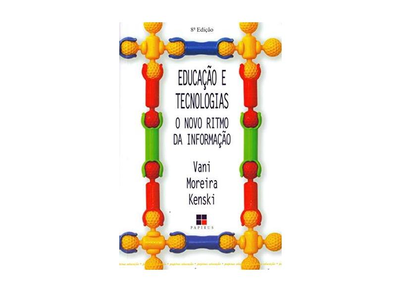Educação e Tecnologias: O Novo Ritmo da Informação - Kenski, Vani Moreira - 9788530808280